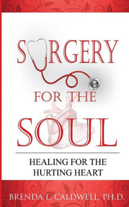 Surgery For The Soul: Healing For The Hurting Heart