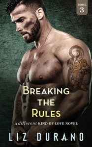 Breaking The Rules: A Different Kind Of Love Novel (3) Breaking The Rules: A Different Kind Of Love Novel (3)