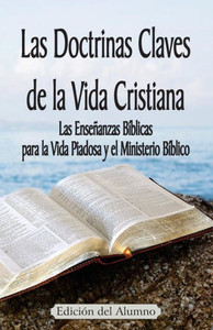 Las Doctrinas Claves De La Vida Cristiana (Edici?N Del Alumno): Las Ense±Anzas B?blicas Para La Vida Piadosa Y El Ministerio B?blico (Spanish Edition) Las Doctrinas Claves De La Vida Cristiana (Edici?N Del Alumno): Las Ense±Anzas B?blicas Para La Vida Piadosa Y El Ministerio B?blico (Spanish Edition)