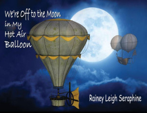 We'Re Off To The Moon In My Hot Air Balloon We'Re Off To The Moon In My Hot Air Balloon