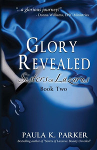Glory Revealed: Sisters Of Lazarus: Book Two Glory Revealed: Sisters Of Lazarus: Book Two