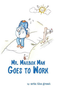 Mr. Mailbox Man Goes To Work Mr. Mailbox Man Goes To Work
