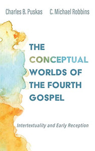 The Conceptual Worlds of the Fourth Gospel The Conceptual Worlds of the Fourth Gospel