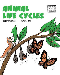 Animal Life Cycles (Building Blocks Of Life Science 2/Soft Cover) Animal Life Cycles (Building Blocks Of Life Science 2/Soft Cover)