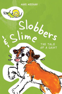 Slobbers And Slime: The Tale Of A Saint Slobbers And Slime: The Tale Of A Saint