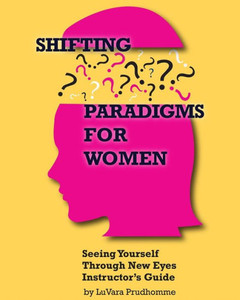Shifting Paradigms For Women Seeing Yourself Through New Eyes Instructor Guide Shifting Paradigms For Women Seeing Yourself Through New Eyes Instructor Guide