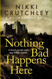 Nothing Bad Happens Here (A Miller Hatcher Novel) Nothing Bad Happens Here (A Miller Hatcher Novel)