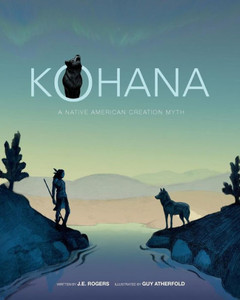 Kohana: A Native American Creation Myth Kohana: A Native American Creation Myth