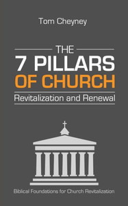 The Seven Pillars Of Church Revitalization & Renewal (Church Revitalization Leadership Library)