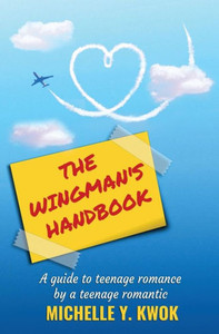 The Wingman'S Handbook: A Guide To Teenage Romance By A Teenage Romantic