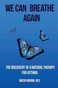 We Can Breathe Again: The Discovery Of A Natural Therapy For Asthma
