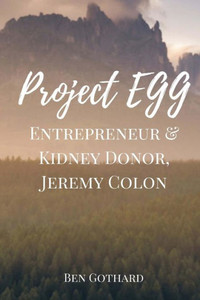 Entrepreneur & Kidney Donor, Jeremy Colon (Project Egg Interviews) Entrepreneur & Kidney Donor, Jeremy Colon (Project Egg Interviews)
