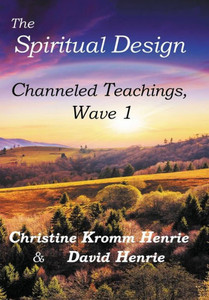 The Spiritual Design: Channeled Teachings, Wave 1 The Spiritual Design: Channeled Teachings, Wave 1