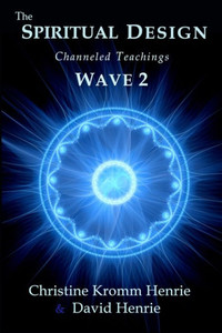 The Spiritual Design: Channeled Teachings, Wave 2 The Spiritual Design: Channeled Teachings, Wave 2