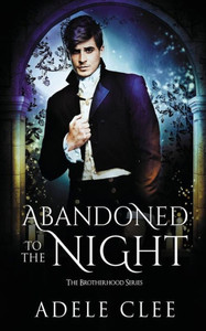 Abandoned To The Night (The Brotherhood Series,) Abandoned To The Night (The Brotherhood Series,)