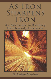 As Iron Sharpens Iron: An Adventure In Building Gentlemanly Character