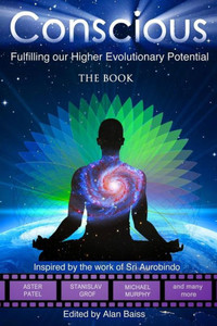 Conscious: Fulfilling Our Higher Evolutionary Potential