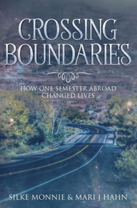 Crossing Boundaries: How One Semester Abroad Changed Lives Crossing Boundaries: How One Semester Abroad Changed Lives