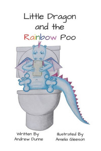 Little Dragon And The Rainbow Poo Little Dragon And The Rainbow Poo