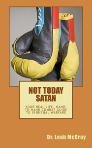 Not Today Satan: Fight The Good Fight Of Faith And Win Not Today Satan: Fight The Good Fight Of Faith And Win
