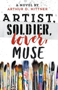 Artist, Soldier, Lover, Muse: A Novel Artist, Soldier, Lover, Muse: A Novel