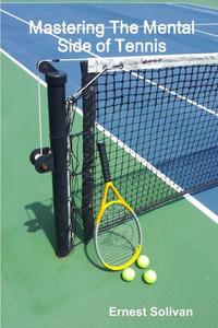 Mastering The Mental Side Of Tennis Mastering The Mental Side Of Tennis