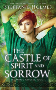 The Castle Of Spirit And Sorrow (Briarwood Witches)