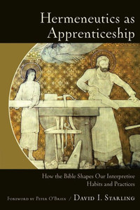Hermeneutics As Apprenticeship: How The Bible Shapes Our Interpretive Habits And Practices