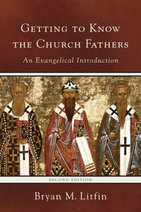 Getting To Know The Church Fathers: An Evangelical Introduction Getting To Know The Church Fathers: An Evangelical Introduction