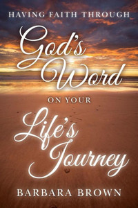 Having Faith Through God'S Word On Your Life'S Journey Having Faith Through God'S Word On Your Life'S Journey