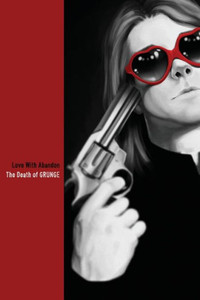 Love With Abandon: The Death Of Grunge Love With Abandon: The Death Of Grunge