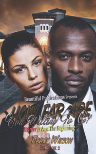 How Far Are You Willing To Go? Pg 2: Murder Is Just The Beginning (How Far Are You Willing To Go? Rated Pg)