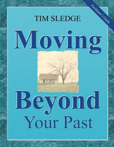 Moving Beyond Your Past Facilitator'S Guide Moving Beyond Your Past Facilitator'S Guide