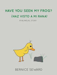 Have You Seen My Frog: ?Haz Visto A Mi Rana?: A Bilingual Story (Duck Tales)