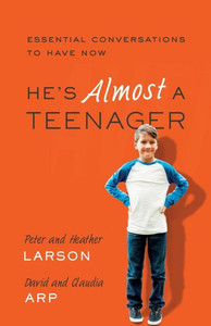 He'S Almost A Teenager: Essential Conversations To Have Now He'S Almost A Teenager: Essential Conversations To Have Now