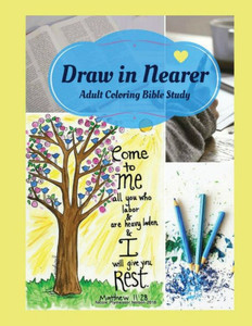 Adult Coloring Bible Study: Draw In Nearer Adult Coloring Bible Study: Draw In Nearer