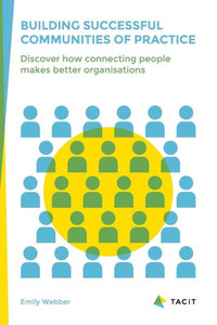 Building Successful Communities Of Practice: Discover How Connecting People Makes Better Organisations Building Successful Communities Of Practice: Discover How Connecting People Makes Better Organisations