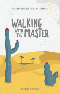 Walking With The Master: Lessons Learned In The Wilderness (Book 4) Walking With The Master: Lessons Learned In The Wilderness (Book 4)