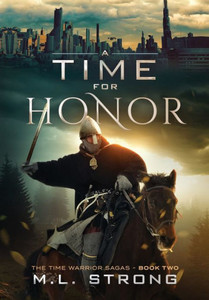 A Time For Honor: The Time Warrior Sagas Book Two A Time For Honor: The Time Warrior Sagas Book Two