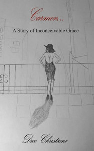 Carmen: A Story Of Inconceivable Grace Carmen: A Story Of Inconceivable Grace