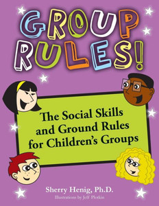 Group Rules: The Social Skills And Ground Rules For Children'S Groups