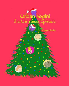 Urban Yogini: The Christmas Episode (The Adventures Of Urban Yogini) Urban Yogini: The Christmas Episode (The Adventures Of Urban Yogini)