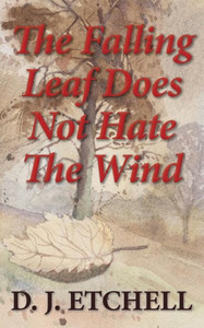The Falling Leaf Does Not Hate The Wind: Poems Of Death And Autumn