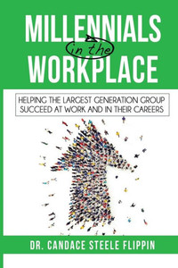 Millennials In The Workplace: Helping The Largest Generation Group Succeed At Work And In Their Careers Millennials In The Workplace: Helping The Largest Generation Group Succeed At Work And In Their Careers