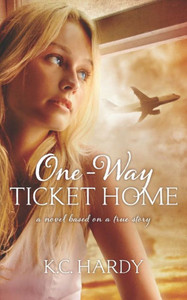 One-Way Ticket Home: A Novel Based On A True Story One-Way Ticket Home: A Novel Based On A True Story