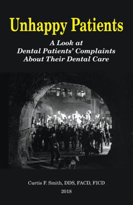 Unhappy Patients: A Look At Dental Patients' Complaints About Their Dental Care Unhappy Patients: A Look At Dental Patients' Complaints About Their Dental Care