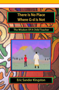 There Is No Place Where G-D Is Not: The Wisdom Of A Child Teacher (Wish On Wisdom)