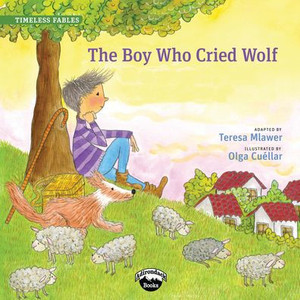 The Boy Who Cried Wolf (Timeless Fables) The Boy Who Cried Wolf (Timeless Fables)