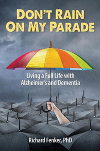 Don'T Rain On My Parade: Living A Full Life With Alzheimer'S And Dementia Don'T Rain On My Parade: Living A Full Life With Alzheimer'S And Dementia