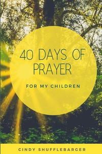 40 Days Of Prayer For My Children 40 Days Of Prayer For My Children